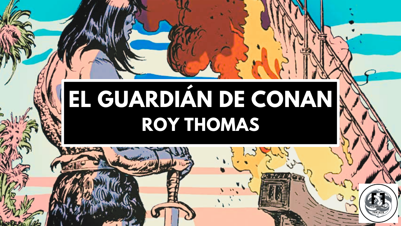 Roy Thomas: el guardián de CONAN