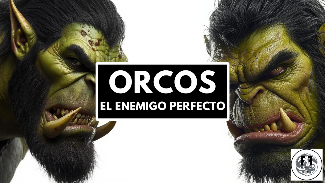 ORCOS - El problema moral que Tolkien nunca resolvió