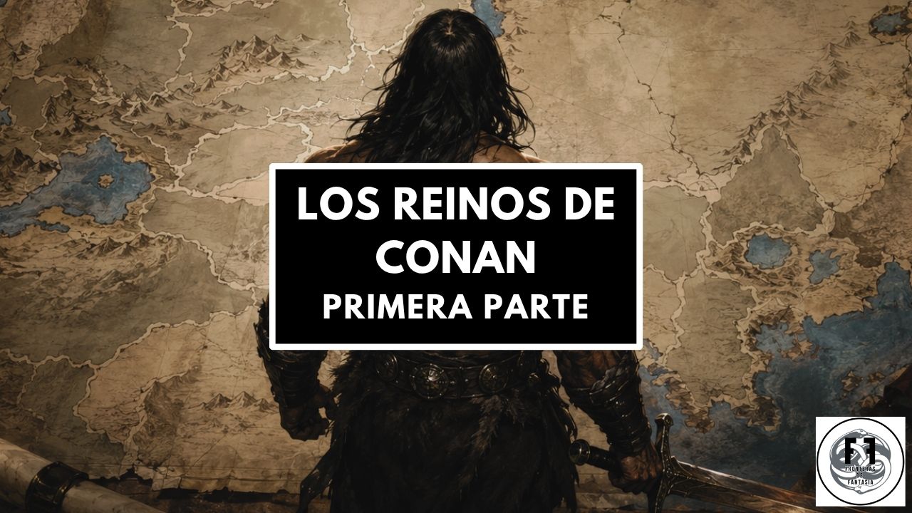 LOS REINOS DE CONAN - El mapa de la Era Hiboria (Parte 1)
